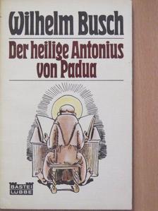 Wilhelm Busch - Der Heilige Antonius von Padua [antikvár]