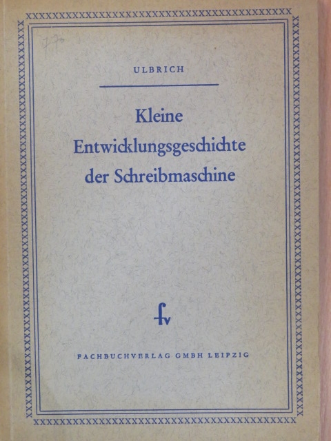 Gerhard Ulbrich - Kleine Entwicklungsgeschichte der Schreibmaschine [antikvár]
