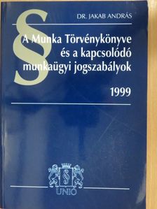 A Munka Törvénykönyve és a kapcsolódó munkaügyi jogszabályok 1999 [antikvár]
