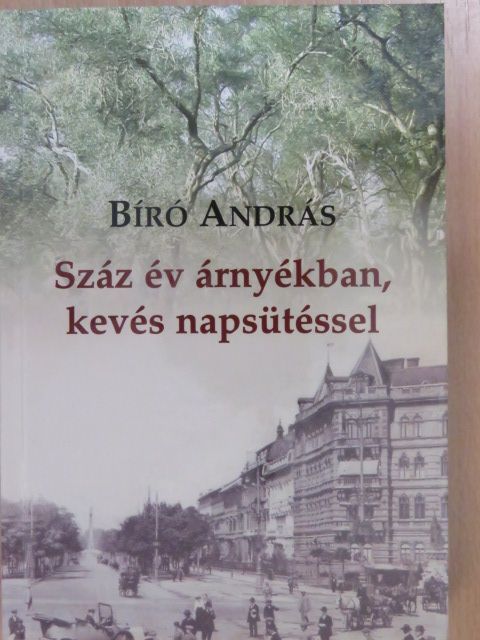 Bíró András - Száz év árnyékban, kevés napsütéssel (dedikált példány) [antikvár]