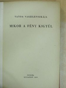 Vanda Vaszilevszkája - Mikor a fény kigyúl [antikvár]