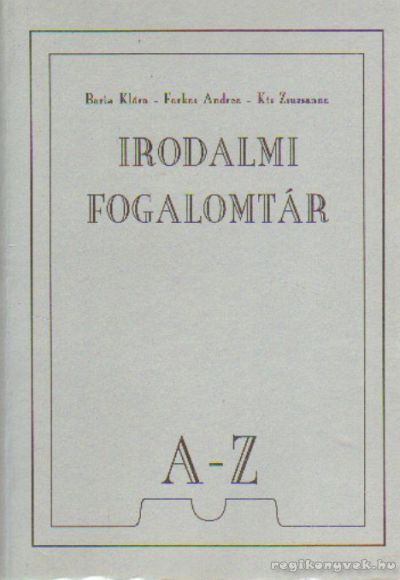 Barta Klára, Farkas Andrea, Kis Zsuzsanna - Irodalmi fogalomtár A-Z [antikvár]