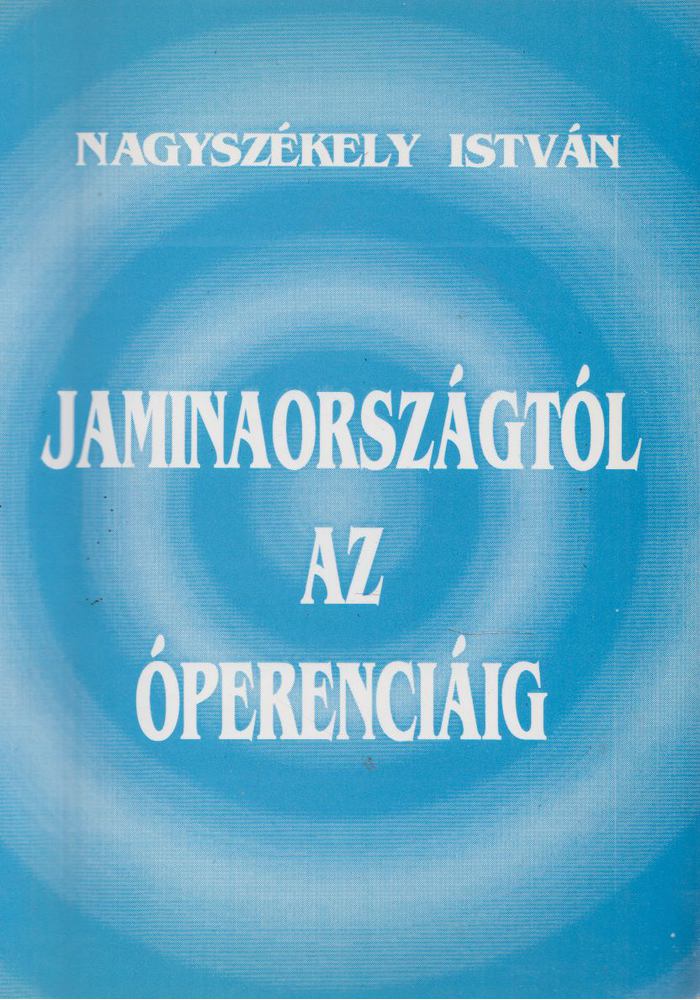 Nagyszékely István - Jaminaországtól az Óperenciáig [antikvár]