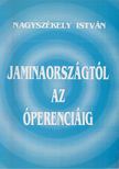 Nagyszékely István - Jaminaországtól az Óperenciáig [antikvár]