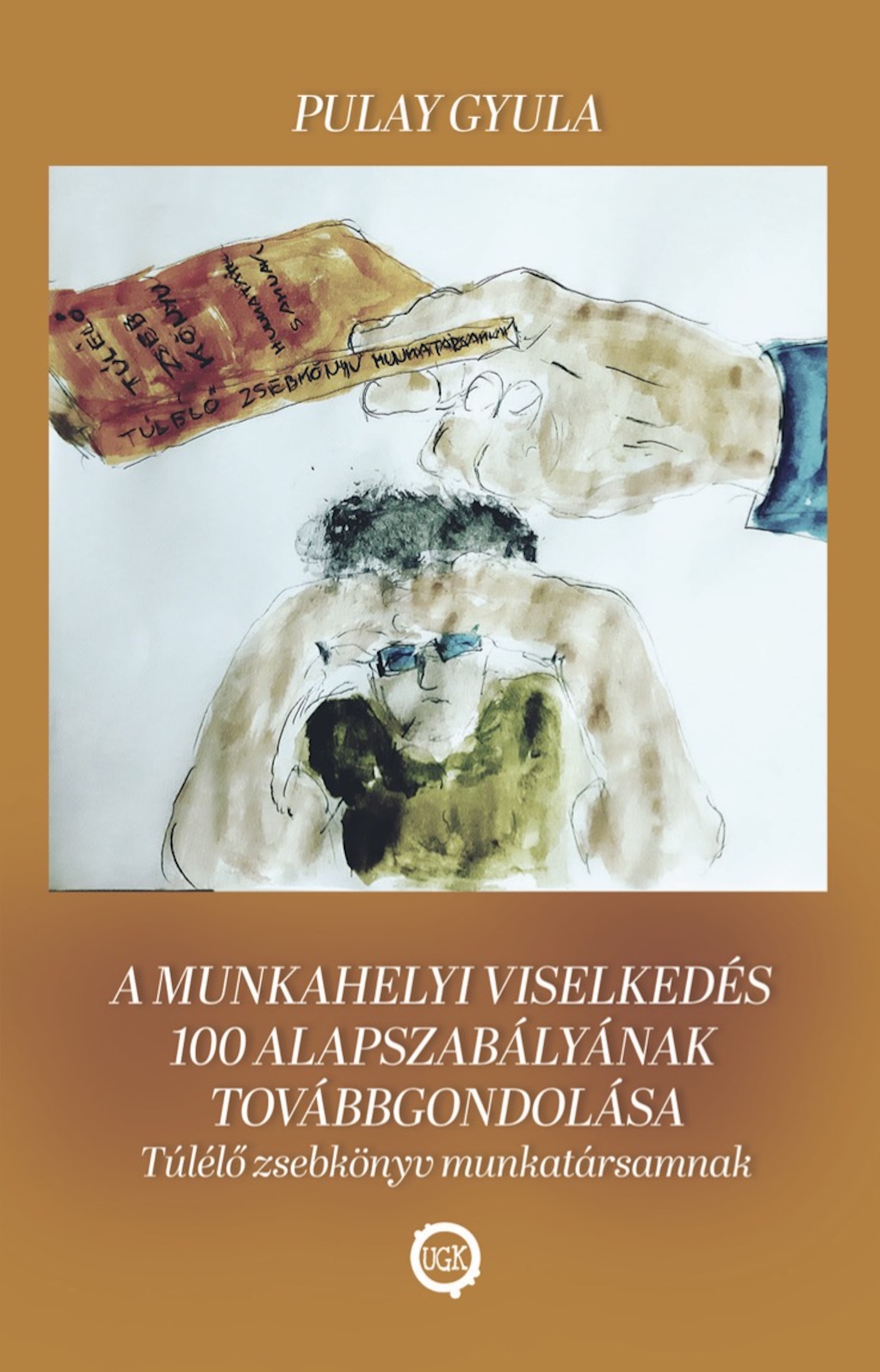 Dr. Pulay Gyula Zoltán - A munkahelyi viselkedés 100 alapszabályának továbbgondolása