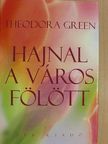 Theodora Green - Hajnal a város fölött [antikvár]