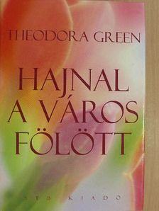 Theodora Green - Hajnal a város fölött [antikvár]