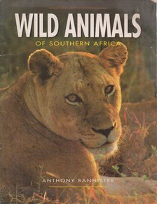 Anthony Bannister - Wild Animals of Southern Africa [antikvár]