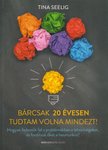 Tina Seelig - Bárcsak 20 évesen tudtam volna mindezt! - Hogyan fedezzük fel a problémákban a lehetőségeket, és fordítsuk őket a hasznunkra? [antikvár]