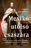 Edward Shawcross - Mexikó utolsó császára [eKönyv: epub, mobi]