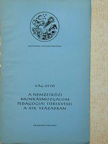 Vág Ottó - A nemzetközi munkásmozgalom pedagógiai törekvései a XIX. században [antikvár]