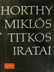 Horthy Miklós - Horthy Miklós titkos iratai [antikvár]