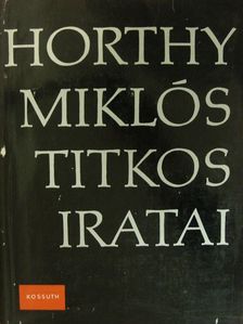 Horthy Miklós - Horthy Miklós titkos iratai [antikvár]