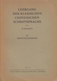 E. Haenisch - Lehrgang der klassischen chinesischen Schriftsprache IV. [antikvár]