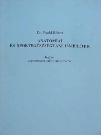 Dr. Frenkl Róbert - Anatómiai és sportegészségtani ismeretek [antikvár]