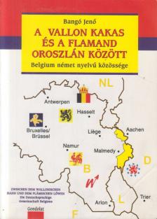Bangó Jenő - A vallon kakas és a flamand oroszlán között [antikvár]