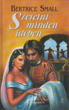 Bertrice Small - Szeretni minden időben [antikvár]