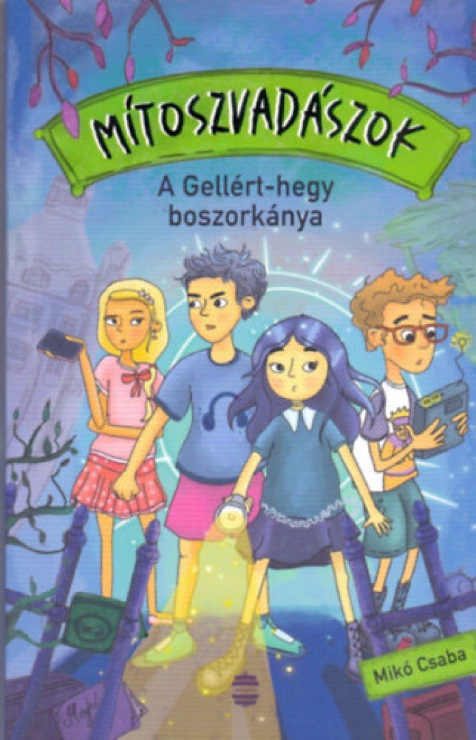 Mikó Csaba - Mítoszvadászok 1. - A Gellért-hegy boszorkánya [antikvár]