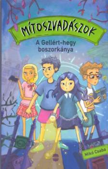 Mikó Csaba - Mítoszvadászok 1. - A Gellért-hegy boszorkánya [antikvár]