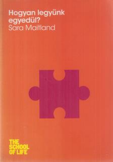 Maitland, Sara - Hogyan legyünk egyedül? [antikvár]