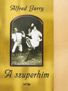 Alfred Jarry - A szuperhím [antikvár]