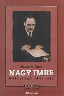 Rainer M. János - Nagy Imre - Politikai életrajz I. (dedikált) [antikvár]