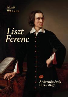 Alan Walker - Liszt Ferenc 1. - A virtuóz évek 1811-1847