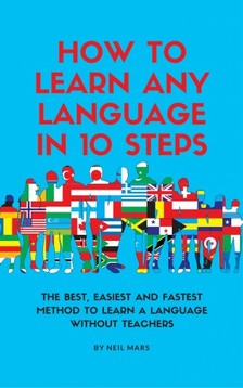 Mars Neil - How to Learn Any language in 10 Steps [eKönyv: epub, mobi]