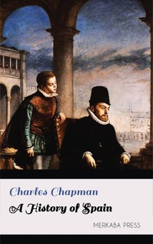 Chapman Charles - A History of Spain [eKönyv: epub, mobi]