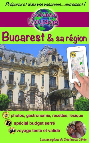 Olivier Rebiere Cristina Rebiere, - eGuide Voyage: Bucarest et sa région [eKönyv: epub, mobi]