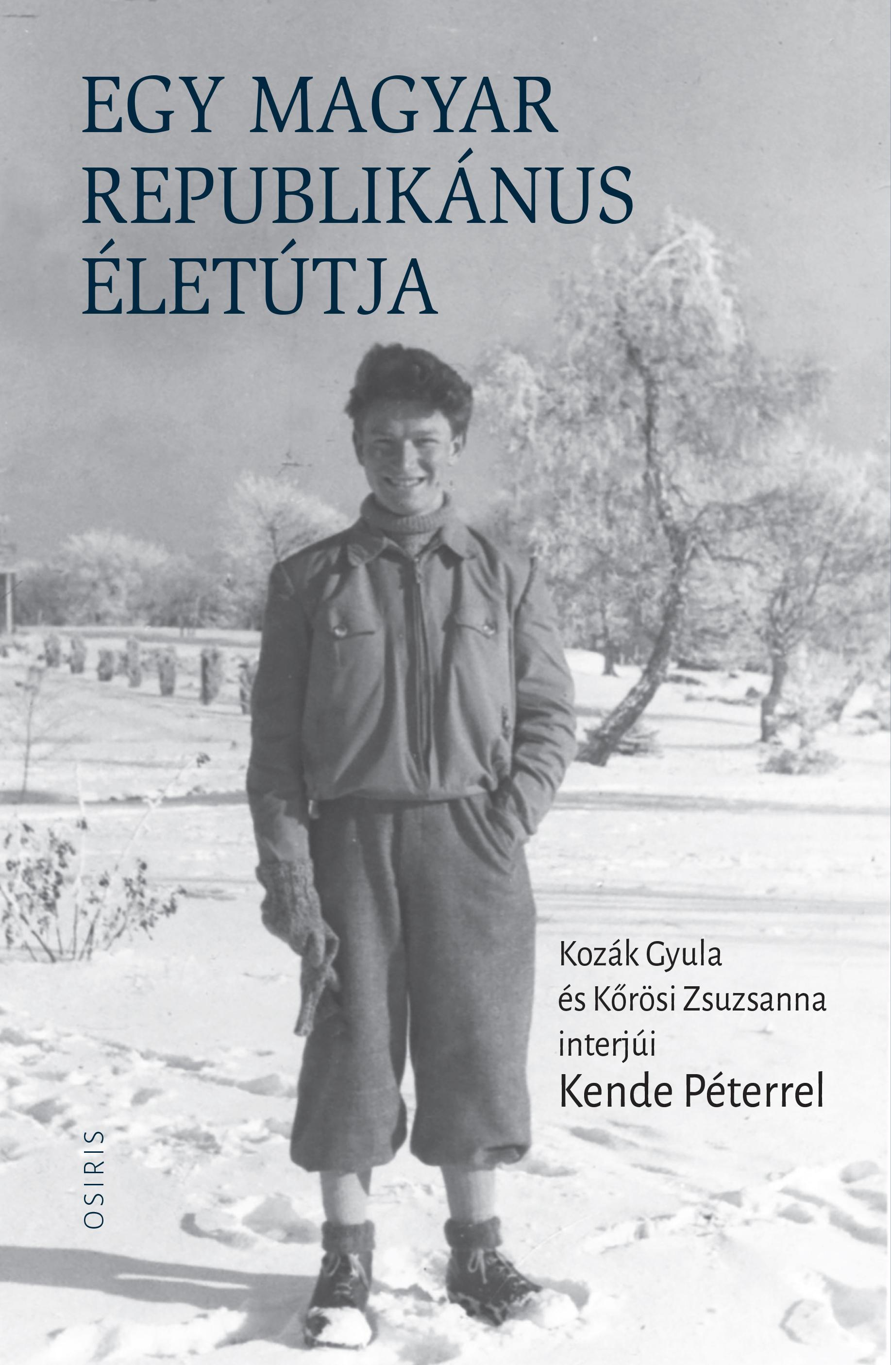 KENDE PÉTER - Egy magyar republikánus életútja - Kozák Gyula és Kőrösi Zsuzsanna interjúi Kende Péterrel