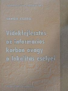 Varga Csaba - Vidékfejlesztés az információs korban avagy a lokalitás esélyei [antikvár]
