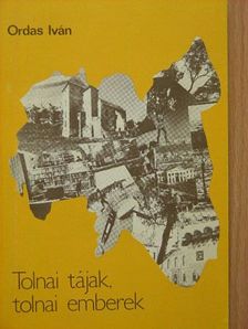 Ordas István - Tolnai tájak, tolnai emberek [antikvár]