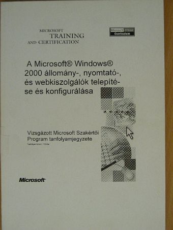 A Microsoft Windows 2000 állomány-, nyomtató-, és webkiszolgálók telepítése és konfigurálása [antikvár]
