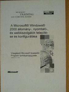 A Microsoft Windows 2000 állomány-, nyomtató-, és webkiszolgálók telepítése és konfigurálása [antikvár]