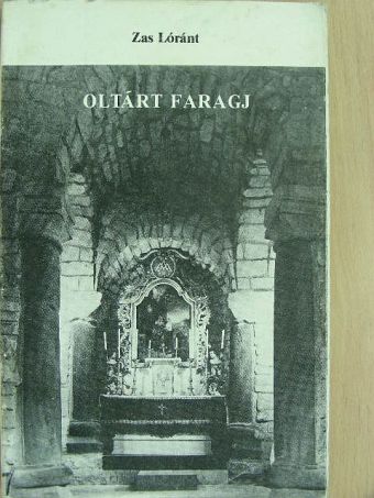 Zas Lóránt - Oltárt faragj [antikvár]