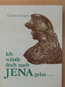 Günter Steiger - Ich würde doch nach Jena gehn... [antikvár]