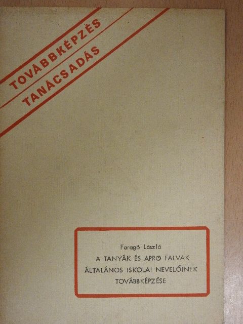 Faragó László - A tanyák és apró falvak általános iskolai nevelőinek továbbképzése [antikvár]