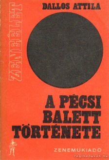 DALLOS ATTILA - A Pécsi Balett története [antikvár]