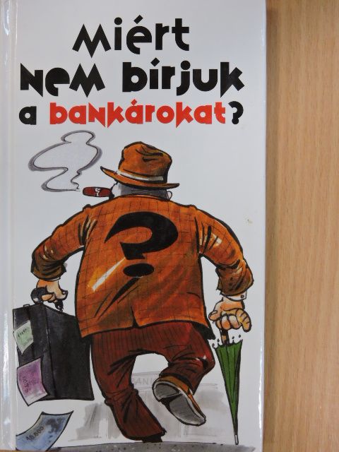 Lenkei Gábor - Miért nem bírjuk a bankárokat? [antikvár]