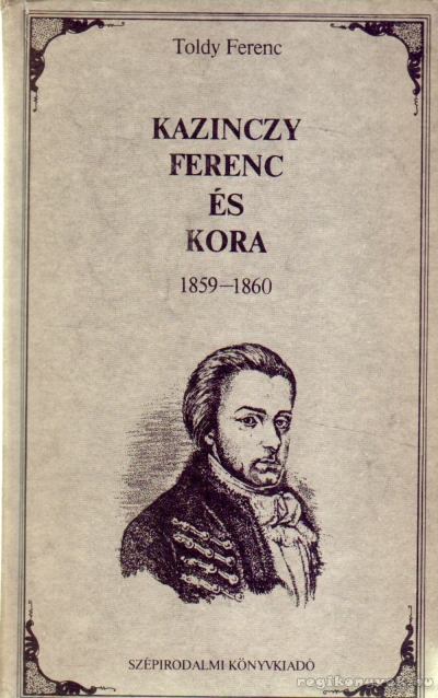 TOLDY FERENC - Kazinczy Ferenc és kora [antikvár]