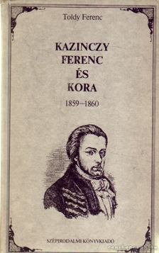 TOLDY FERENC - Kazinczy Ferenc és kora [antikvár]
