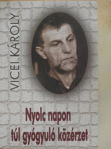 Vicei Károly - Nyolc napon túl gyógyuló közérzet [antikvár]