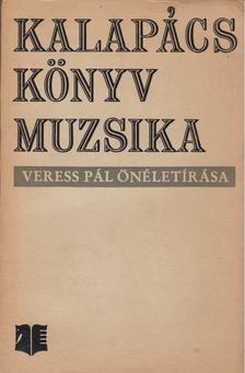 Veress Pál - Kalapács, könyv, muzsika [antikvár]