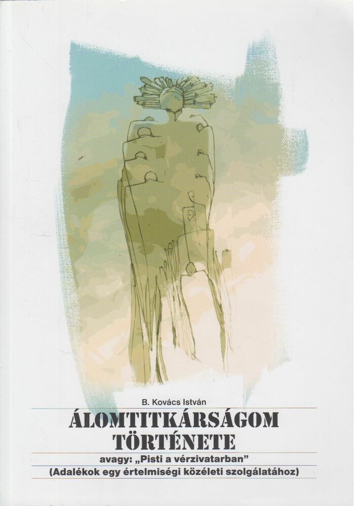 B. Kovács István - Álomtitkárságom története [antikvár]