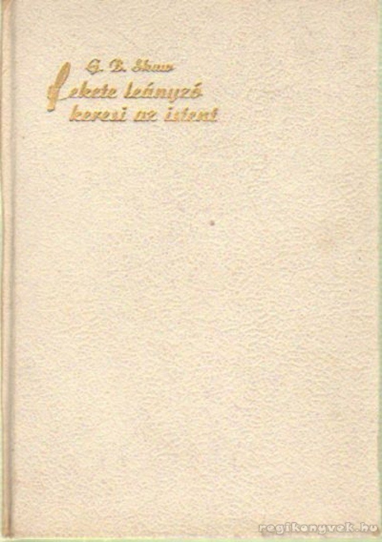 SHAW, G.B. - Fekete leányzó keresi az Istent [antikvár]