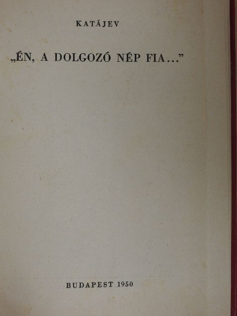 Katájev - "Én, a dolgozó nép fia..." [antikvár]