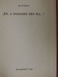 Katájev - "Én, a dolgozó nép fia..." [antikvár]