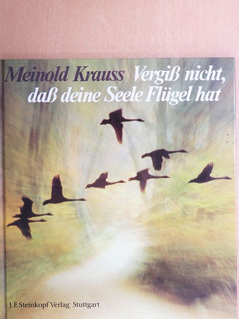 Meinold Krauss - Veregiß nicht, daß deine Seele Flügel hat [antikvár]