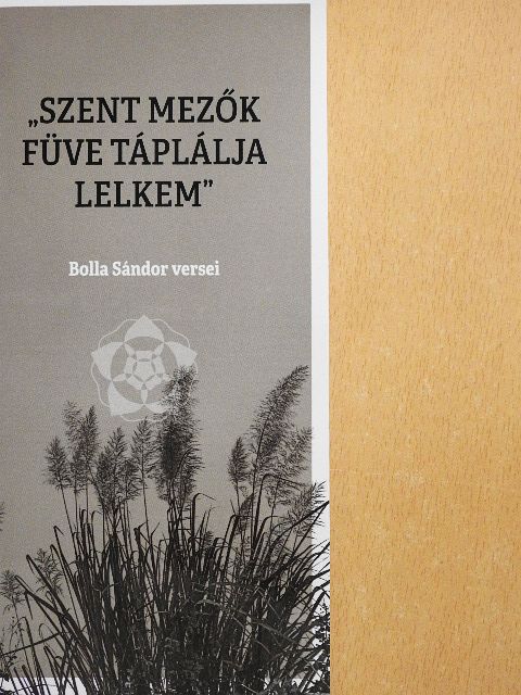 Bolla Sándor - "Szent mezők füve táplálja lelkem" [antikvár]